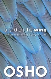 Icon image A Bird on the Wing: Zen Anecdotes for Everyday Life