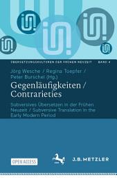 Icon image Gegenläufigkeiten / Contrarieties: Subversives Übersetzen in der Frühen Neuzeit / Subversive Translation in the Early Modern Period