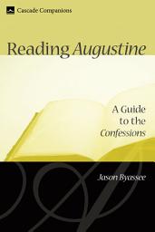 Icon image Reading Augustine: A Guide to the Confessions