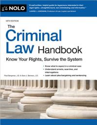 Icon image The Criminal Law Handbook: Know Your Rights, Survive the System, Edition 18