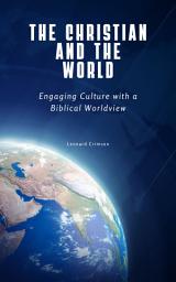 Icon image The Christian and the World: Engaging Culture with a Biblical Worldview