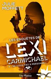 Icon image Ne vous fiez à personne !: Les enquêtes de Lexi Carmichael, T2