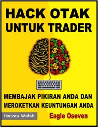 Icon image Peretasan Otak Untuk Trader - Harvey Walsh: Membajak Pikiran Anda & Meroketkan Keuntungan Anda