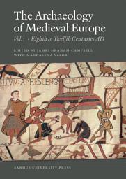 Icon image The Archaeology of Medieval Europe 1: The Eighth to Twelfth Centuries AD