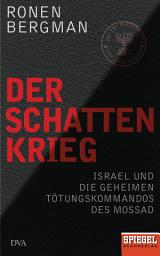 Icon image Der Schattenkrieg: Israel und die geheimen Tötungskommandos des Mossad - Ein SPIEGEL-Buch