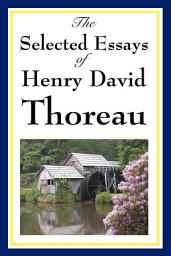 Icon image The Selected Essays of Henry David Thoreau