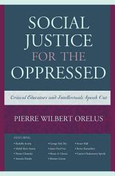 Icon image Social Justice for the Oppressed: Critical Educators and Intellectuals Speak Out