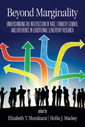 Icon image Beyond Marginality: Understanding the Intersection of Race, Ethnicity, Gender and Difference in Educational Leadership Research