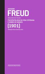 Icon image Freud (1901) - Obras completas volume 5: Psicopatologia da vida cotidiana e Sobre os sonhos