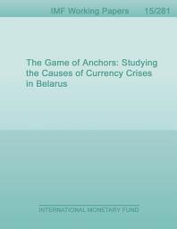 Icon image The Game of Anchors: Studying the Causes of Currency Crises in Belarus