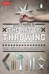 Icon image Art of Throwing: The Definitive Guide to Thrown Weapons Techniques (Downloadable Media Included)