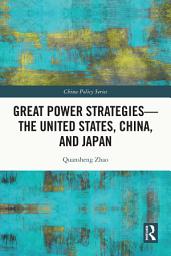 Icon image Great Power Strategies - The United States, China and Japan