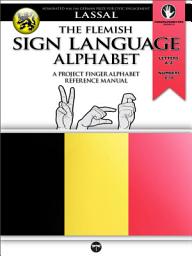 Icon image The Flemish Sign Language Alphabet – A Project FingerAlphabet Reference Manual: Letters A-Z, Numbers 0-10, Two Viewing Angles