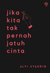 Icon image Jika Kita Tak Pernah Jatuh Cinta