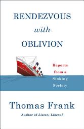 Icon image Rendezvous with Oblivion: Reports from a Sinking Society