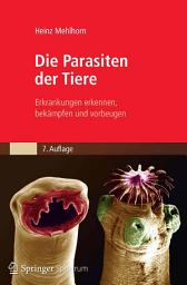 Icon image Die Parasiten der Tiere: Erkrankungen erkennen, bekämpfen und vorbeugen, Ausgabe 7