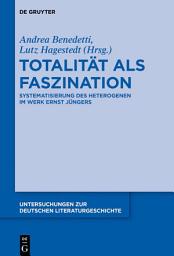 Icon image Totalität als Faszination: Systematisierung des Heterogenen im Werk Ernst Jüngers