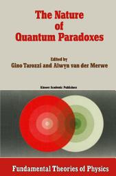 Icon image The Nature of Quantum Paradoxes: Italian Studies in the Foundations and Philosophy of Modern Physics