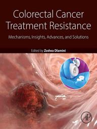 Icon image Colorectal Cancer Treatment Resistance: Mechanisms, Insights, Advances, and Solutions