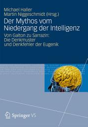 Icon image Der Mythos vom Niedergang der Intelligenz: Von Galton zu Sarrazin: Die Denkmuster und Denkfehler der Eugenik