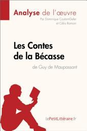 Icon image Contes de la Bécasse de Guy de Maupassant (Analyse de l'oeuvre): Analyse complète et résumé détaillé de l'oeuvre