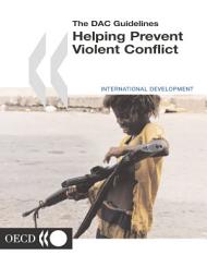 Icon image The DAC Guidelines Helping Prevent Violent Conflict Part I: Helping Prevent Violent Conflict: Orientations for External Partners - Part II: Conflict, Peace and Development Co-operation on the Threshold of the 21st Century: Part I: Helping Prevent Violent Conflict: Orientations for External Partners - Part II: Conflict, Peace and Development Co-operation on the Threshold of the 21st Century