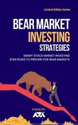 Icon image Bear Market Investing Strategies: Smart Stock Market Investing Strategies to Prepare for Bear Markets