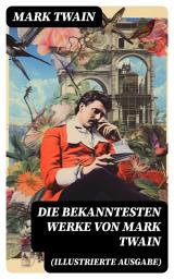 Icon image Die bekanntesten Werke von Mark Twain (Illustrierte Ausgabe): Von Adam bis Vanderbilt + Die 1,000,000 Pfundnote und andere humoristische Erzählungen und Skizzen