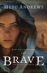 Icon image Brave (King David's Brides Book #1): The Story of Ahinoam