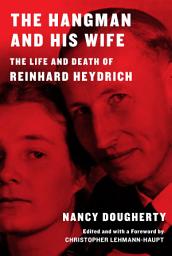 Icon image The Hangman and His Wife: The Life and Death of Reinhard Heydrich