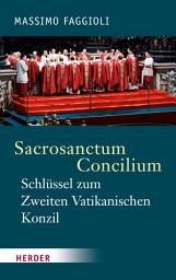 Icon image Sacrosanctum Concilium - der Schlüssel zum Zweiten Vatikanischen Konzil