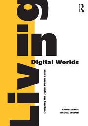 Icon image Living in Digital Worlds: Designing the Digital Public Space