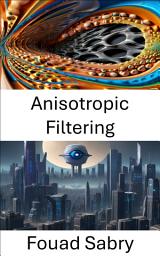 Icon image Anisotropic Filtering: Unraveling Visual Complexity in Computer Vision