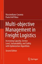 Icon image Multi-objective Management in Freight Logistics: Increasing Capacity, Service Level, Sustainability, and Safety with Optimization Algorithms, Edition 2