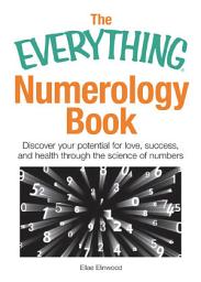 Icon image The Everything Numerology Book: Discover Your Potential for Love, Success, and Health Through the Science of Numbers