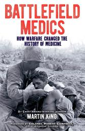 Icon image Battlefield Medics: How Warfare Changed the History of Medicine