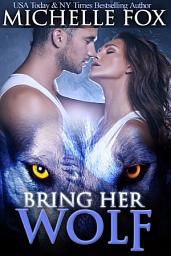 Icon image Bring Her Wolf (Free Paranormal Shifter Werewolf Romance)