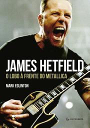 Icon image James Hetfield: O lobo à frente do Metallica