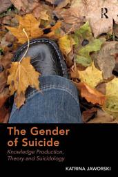 Icon image The Gender of Suicide: Knowledge Production, Theory and Suicidology