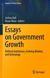 Icon image Essays on Government Growth: Political Institutions, Evolving Markets, and Technology