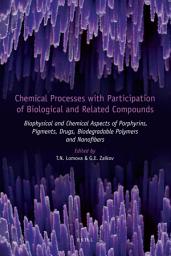 Icon image Chemical Processes with Participation of Biological and Related Compounds: Biophysical and Chemical Aspects of Porphyrins, Pigments, Drugs, Biodegradable Polymers and Nanofibers