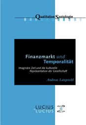 Icon image Finanzmarkt und Temporalität: Imaginäre Zeit und die kulturelle Repräsentation der Gesellschaft