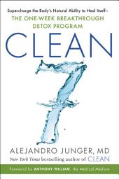 Icon image CLEAN 7: Supercharge the Body's Natural Ability to Heal Itself—The One-Week Breakthrough Detox Program