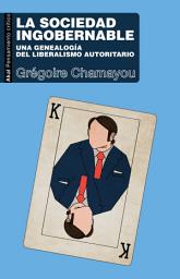 Icon image La sociedad ingobernable: Una genealogía del liberalismo autoritario