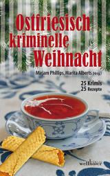 Icon image Ostfriesisch kriminelle Weihnacht: 25 Krimis und 25 Rezepte