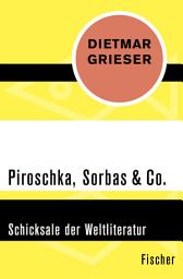 Icon image Piroschka, Sorbas & Co.: Schicksale der Weltliteratur