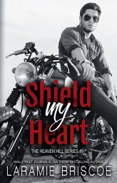 Icon image Shield My Heart: A Sexy Second Chance Motorcyle Romance: A Small Town, Romantic Suspense Love Story