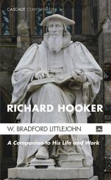 Icon image Richard Hooker: A Companion to His Life and Work, Edition 23