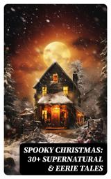 Icon image Spooky Christmas: 30+ Supernatural & Eerie Tales