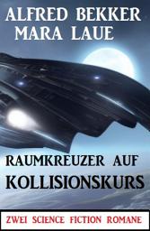 Icon image Raumkreuzer auf Kollisionskurs: Zwei Science Fiction Romane